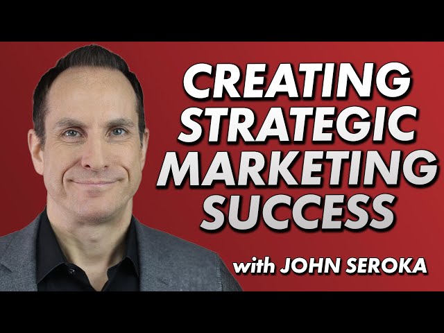 Creating Strategic Marketing Success with John Seroka