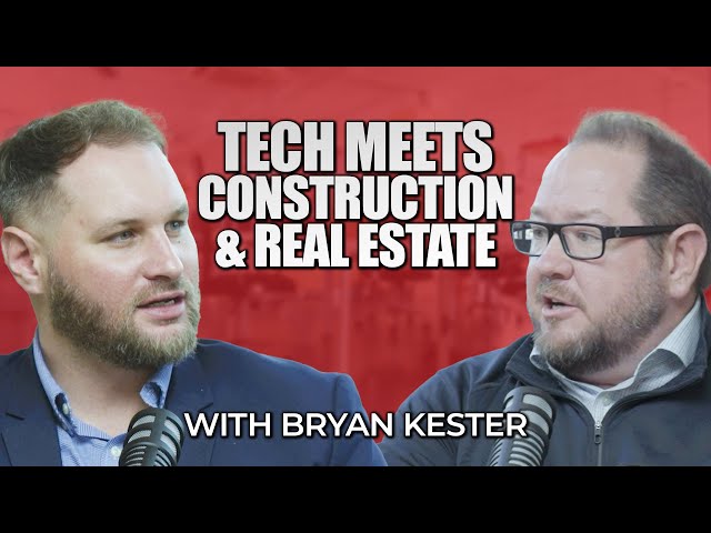 How Tech Revolutionizes Real Estate Construction with Bryan Kester