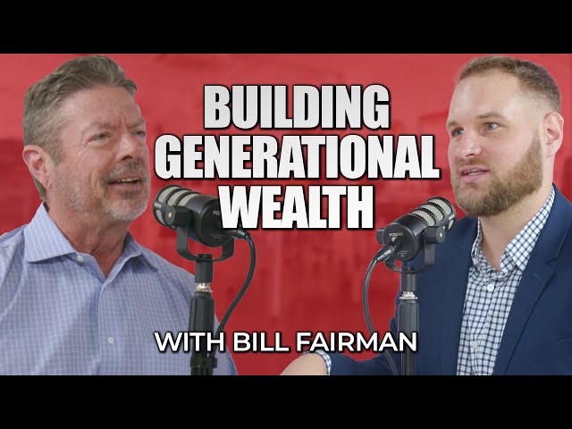 Secrets to Building Generational Wealth in Real Estate with Bill Fairman
