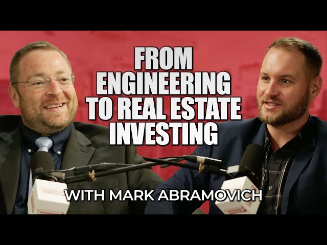 The Journey from Engineering to Real Estate Investing with Mark Abramovich